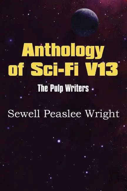 Anthology of Sci-Fi V13, the Pulp Writers - Sewell Peaslee Wright - Paperback