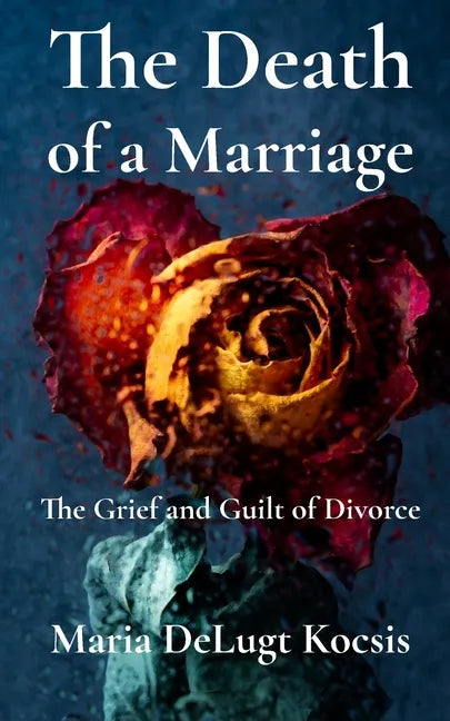 The Death of a Marriage: The Grief and Guilt of Divorce - Paperback