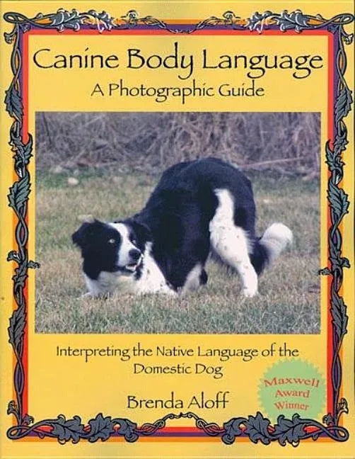 Canine Body Language: A Photographic Guide: Interpreting the Native Language of the Domestic Dog - Paperback