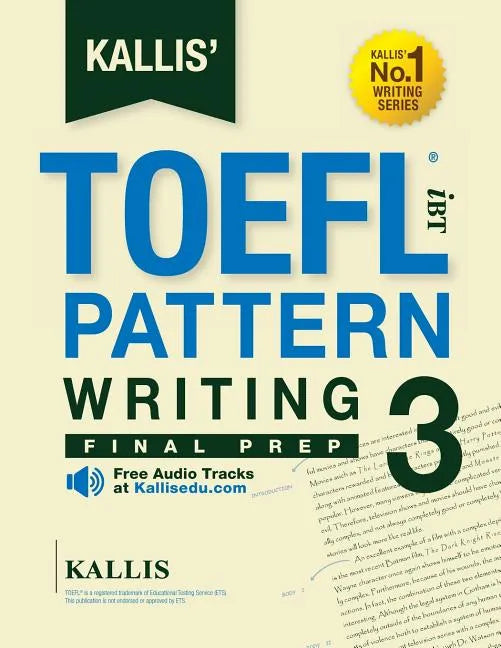 KALLIS' TOEFL iBT Pattern Writing 3: Final Prep (College Test Prep 2016 + Study Guide Book + Practice Test + Skill Building - TOEFL iBT 2016): TOEFL i - Paperback