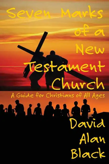 Seven Marks of a New Testament Church: A Guide for Christians of All Ages - Paperback