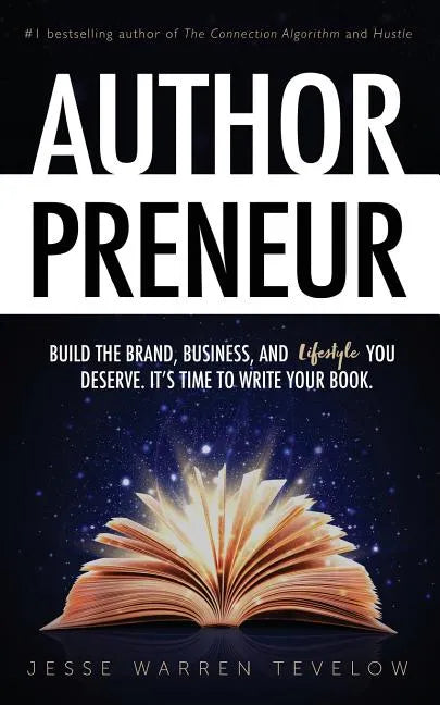 Authorpreneur: Build the Brand, Business, and Lifestyle You Deserve. It's Time to Write Your Book. - Paperback