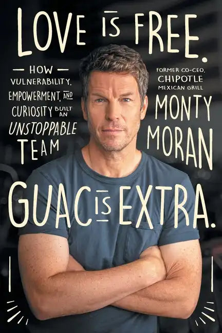 Love Is Free. Guac Is Extra.: How Vulnerability, Empowerment, and Curiosity Built an Unstoppable Team Author name on Amazon - Paperback