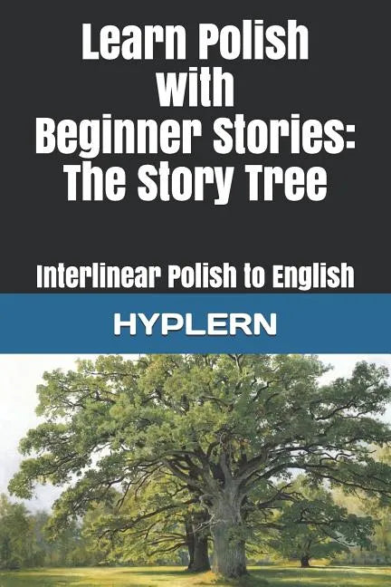 Learn Polish with Beginner Stories - The Story Tree: Interlinear Polish to English - Paperback