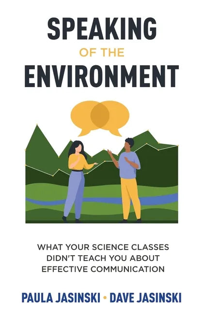 Speaking of the Environment: What Your Science Classes Didn't Teach You About Effective Communication - Paperback
