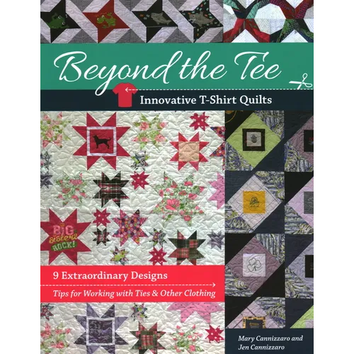Beyond the Tee-Innovative T-Shirt Quilts: 9 Extraordinary Designs, Tips for Working with Ties & Other Clothing - Paperback