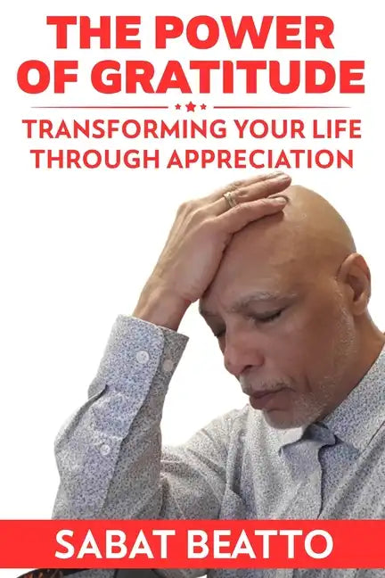 The Power of Gratitude: Transforming Your Life through Appreciation - Paperback