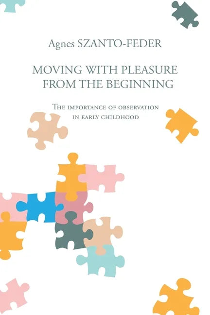 Moving with Pleasure from the Beginning: The Importance of Observation in Early Childhood - Paperback