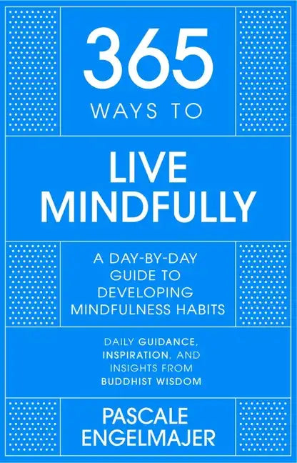 365 Ways to Live Mindfully: A Day-By-Day Guide to Mindfulness - Hardcover