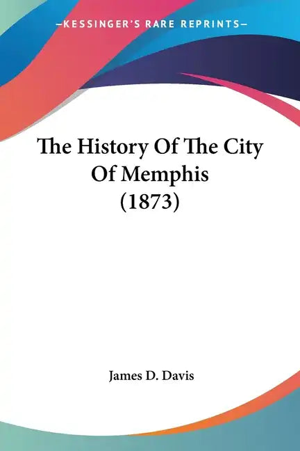 The History Of The City Of Memphis (1873) - Paperback