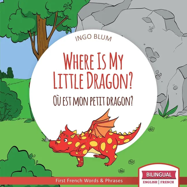 Where Is My Little Dragon? - Où est mon petit dragon?: Bilingual English-French Picture Book for Children Ages 2-6 - Paperback