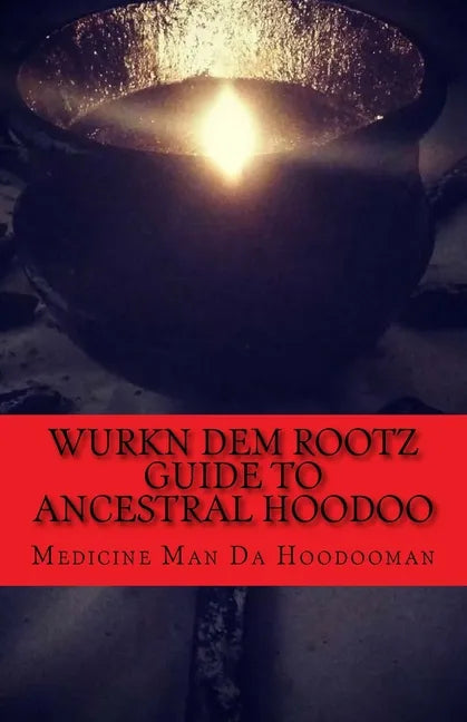 Wurkn Dem Rootz: Ancestral Hoodoo - Paperback