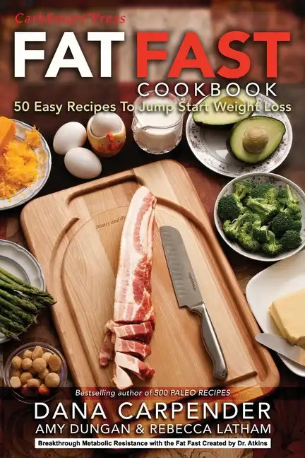 Fat Fast Cookbook: 50 Easy Recipes to Jump Start Your Low Carb Weight Loss - Paperback