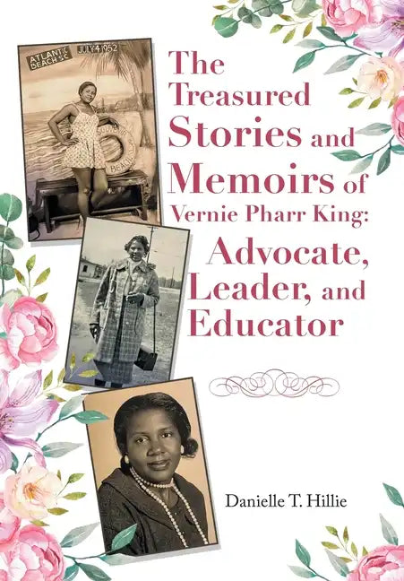 The Treasured Stories and Memoirs of Vernie Pharr King: Advocate, Leader, and Educator - Hardcover