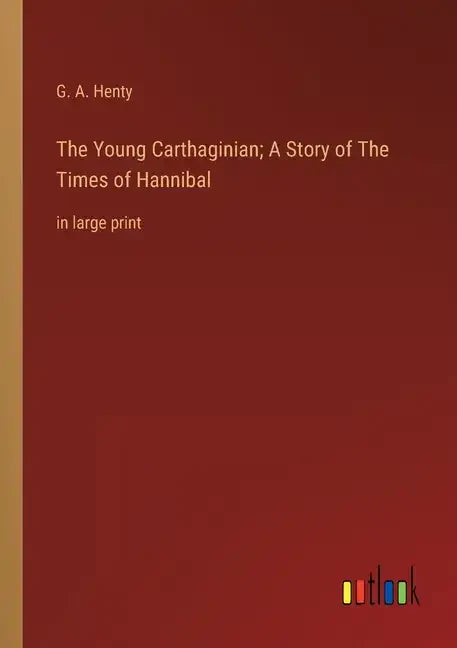 The Young Carthaginian; A Story of The Times of Hannibal: in large print - Paperback