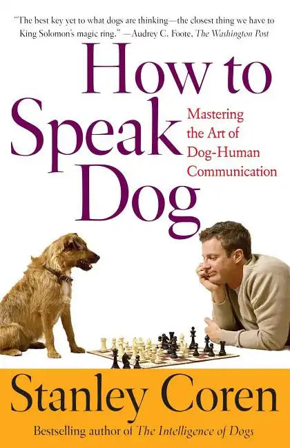 How to Speak Dog: Mastering the Art of Dog-Human Communication - Paperback