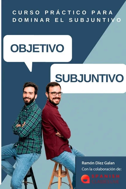 Objetivo Subjuntivo: Curso para practicar los diferentes tiempos del modo subjuntivo en español. Niveles avanzados B1, B2, C1, C2. - Paperback