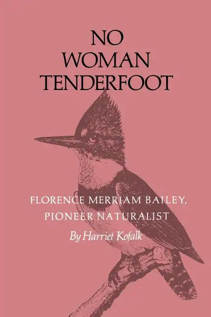 No Woman Tenderfoot: Florence Merriam Bailey, Pioneer Naturalist - Paperback