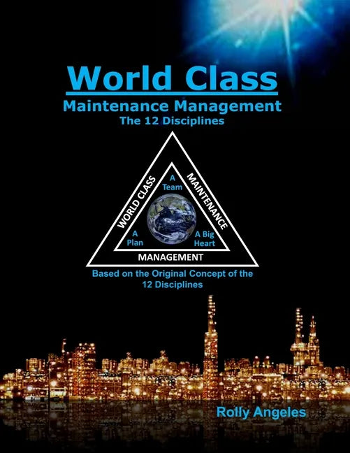 World Class Maintenance Management: The 12 Disciplines - Paperback