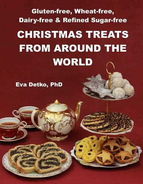 Gluten-free, Wheat-free, Dairy-free & Refined Sugar-free Christmas Treats: From Around the World - Paperback