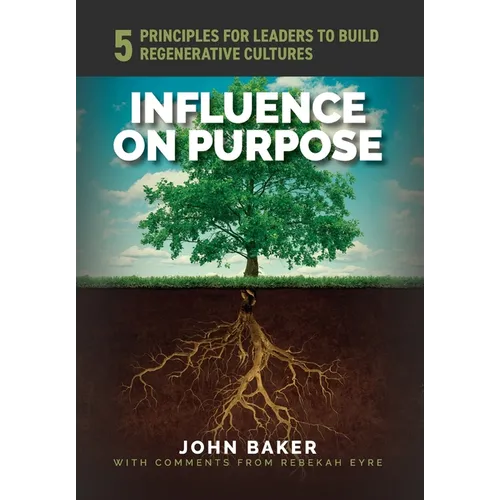 Influence On Purpose: 5 Principles for Leaders to Build Regenerative Cultures - Hardcover