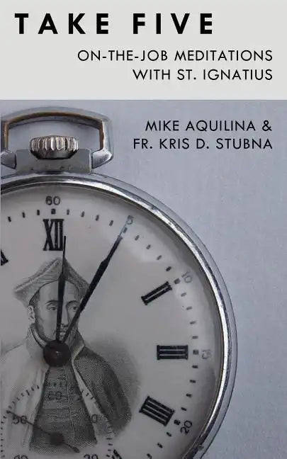 Take Five: On-The-Job Meditations with St. Ignatius - Paperback