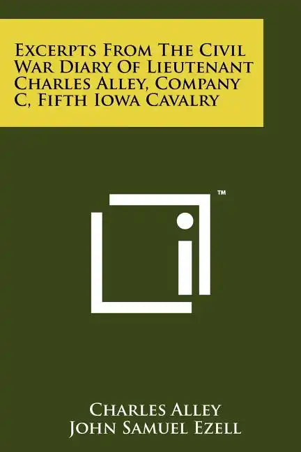 Excerpts From The Civil War Diary Of Lieutenant Charles Alley, Company C, Fifth Iowa Cavalry - Paperback