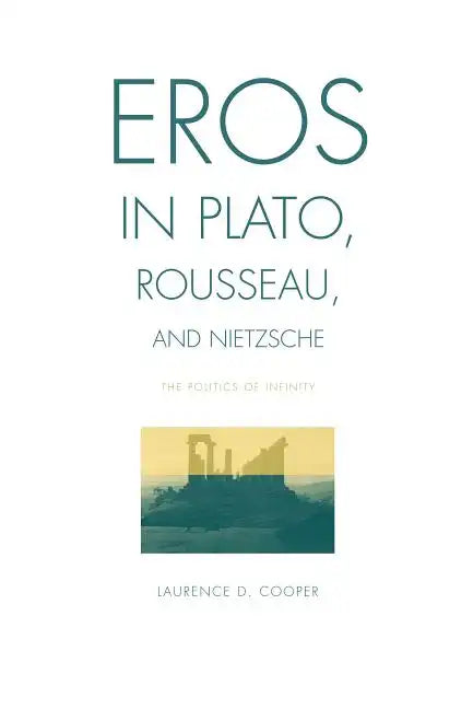 Eros in Plato, Rousseau, and Nietzsche: The Politics of Infinity - Paperback