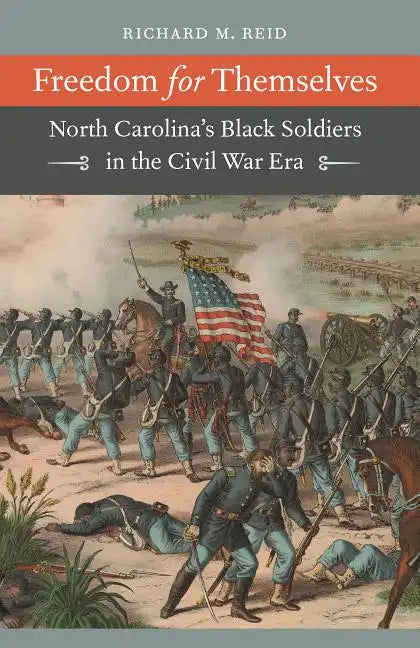 Freedom for Themselves: North Carolina's Black Soldiers in the Civil War Era - Paperback