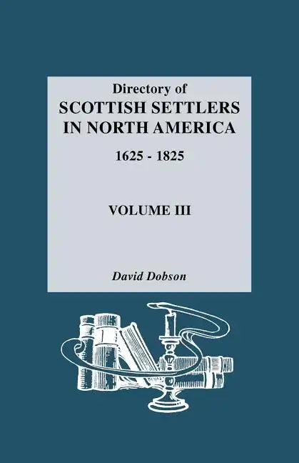 Directory of Scottish Settlers in North America, 1625-1825. Volume III - Paperback