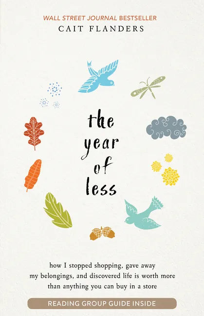 The Year of Less: How I Stopped Shopping, Gave Away My Belongings, and Discovered Life Is Worth More Than Anything You Can Buy in a Store - Paperback
