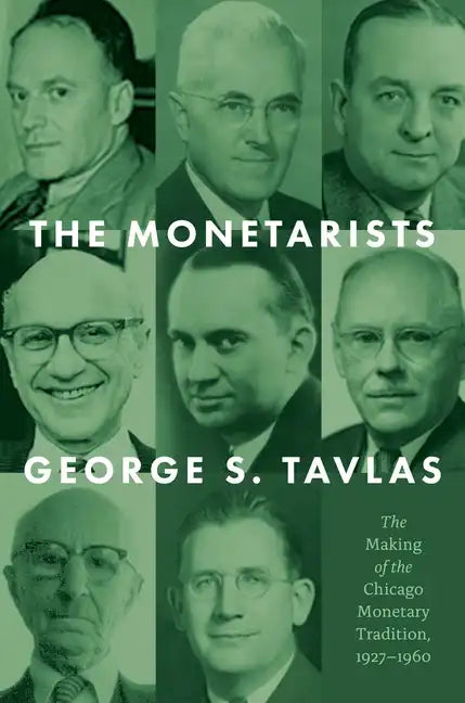 The Monetarists: The Making of the Chicago Monetary Tradition, 1927-1960 - Hardcover