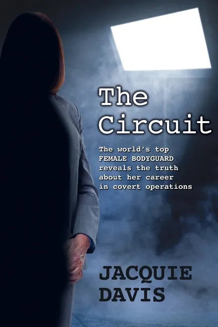 The Circuit: The world's top female bodyguard reveals the truth about her career in covert operations. - Paperback