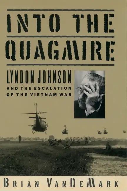 Into the Quagmire: Lyndon Johnson and the Escalation of the Vietnam War - Paperback