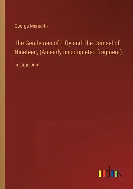 The Gentleman of Fifty and The Damsel of Nineteen; (An early uncompleted fragment): in large print - Paperback