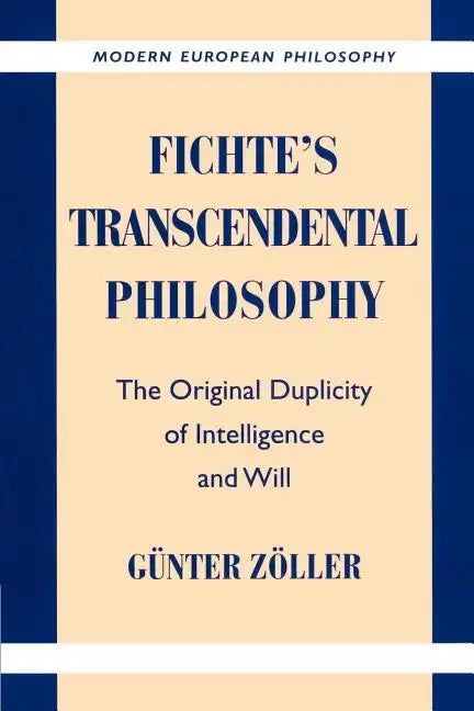 Fichte's Transcendental Philosophy: The Original Duplicity of Intelligence and Will - Paperback