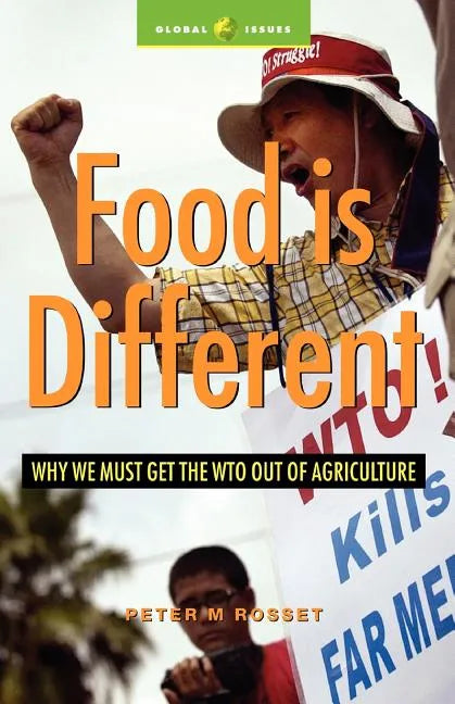 Food Is Different: Why We Must Get the Wto Out of Agriculture - Paperback