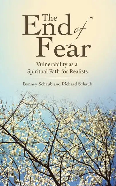The End of Fear: Vulnerability as a Spiritual Path for Realists - Paperback