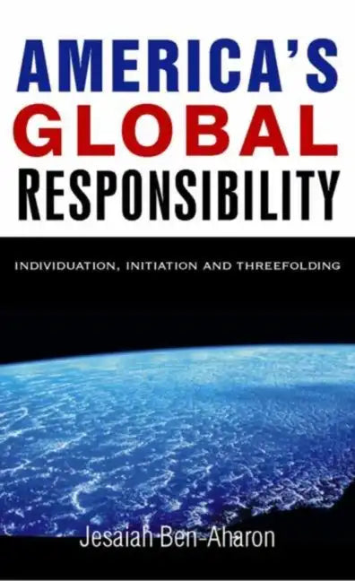 America's Global Responsibility: Individuation, Initiation, and Threefolding - Paperback