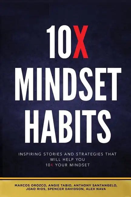10x Mindset Habits: Inspiring Stories and Strategies That Will Help You Lead with Success - Paperback