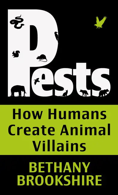 Pests: How Humans Create Animal Villians - Library Binding