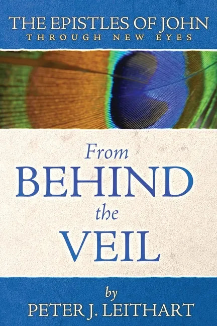From Behind the Veil: The Epistles of John Through New Eyes - Paperback