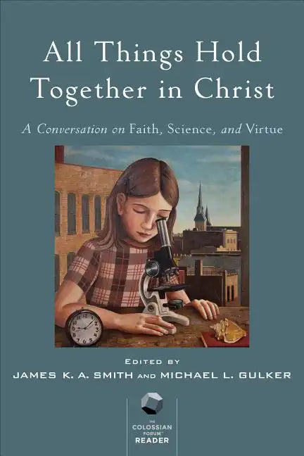 All Things Hold Together in Christ: A Conversation on Faith, Science, and Virtue - Paperback