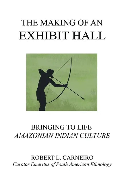 The Making of an Exhibit Hall: Bringing to Life Amazonian Indian Culture - Paperback