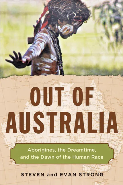 Out of Australia: Aborigines, the Dreamtime, and the Dawn of the Human Race - Paperback