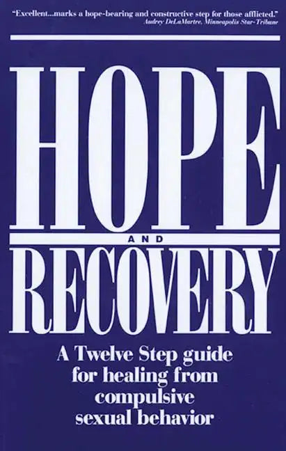 Hope and Recovery: A Twelve Step Guide for Healing from Compulsive Sexual Behavior - Paperback