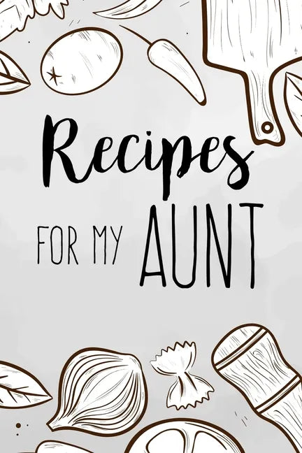 Recipes For My Aunt: family recipes book to write in Your Favorite Cooking Recipes - 100 pages 6x9 inches - Paperback