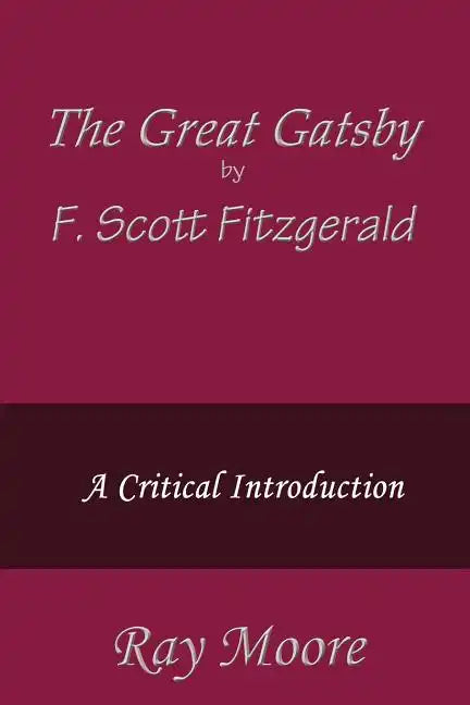 The Great Gatsby by F. Scott Fitzgerald: A Critical Introduction - Paperback