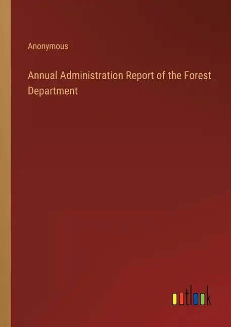 Annual Administration Report of the Forest Department - Paperback
