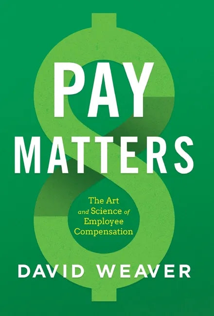 Pay Matters: The Art and Science of Employee Compensation - Hardcover